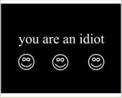 You Are IDIOT !!